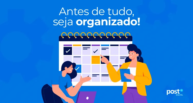 Antes de tudo, seja organizado!