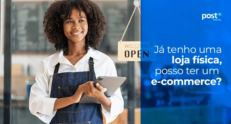 Já tenho uma loja física, posso ter um e-commerce?