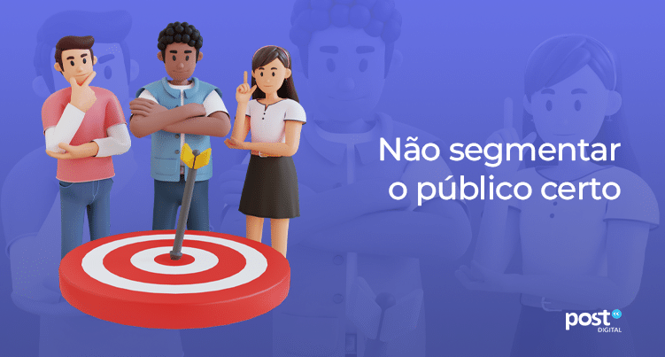 Não segmentar o público certo
