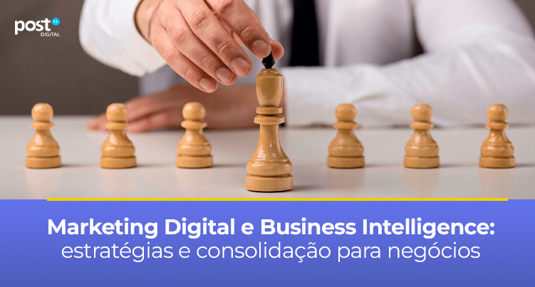 Marketing Digital e Business Intelligence: estratégias e consolidação para negócios