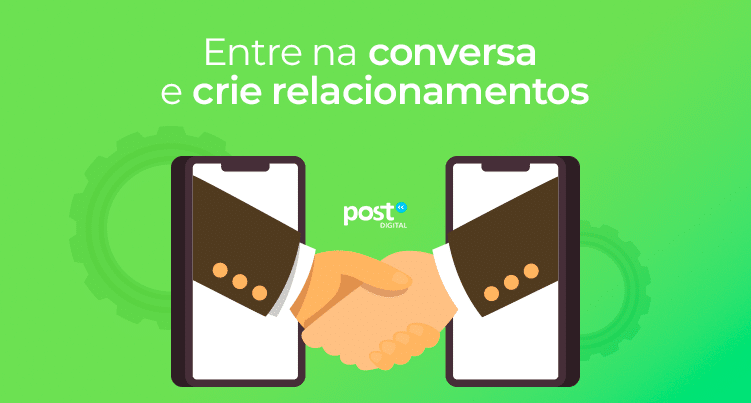 Entre na conversa e crie relacionamentos