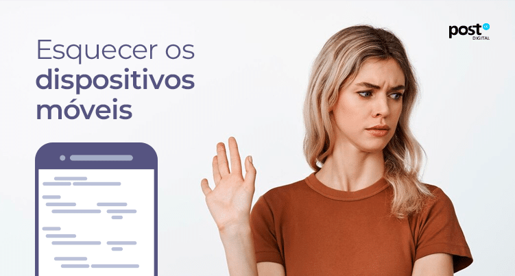 Esquecer os dispositivos móveis