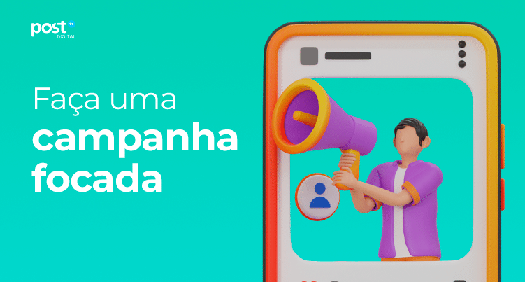 Faça uma campanha focada