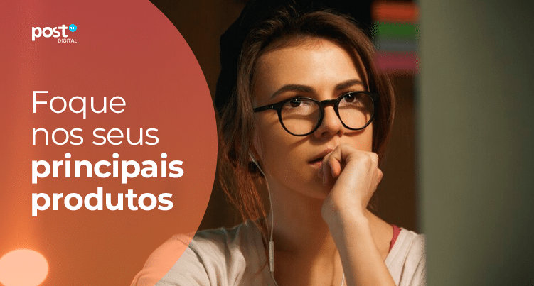 Foque nos seus principais produtos