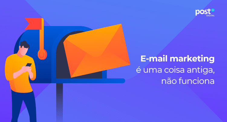 E-mail marketing é uma coisa antiga, não funciona