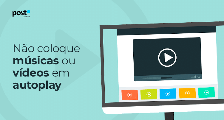 Não coloque músicas ou vídeos em autoplay