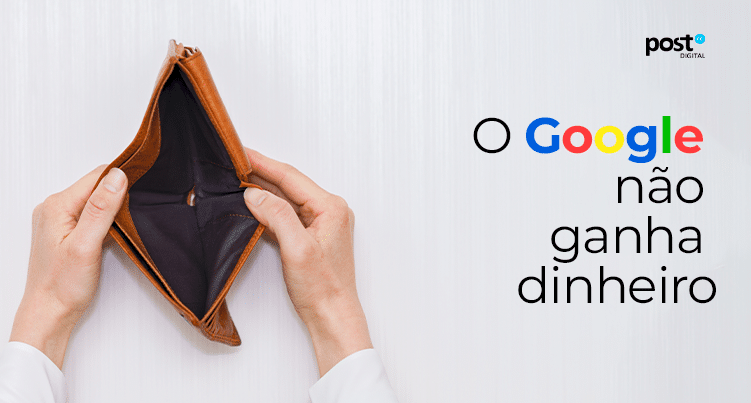 O Google não ganha dinheiro