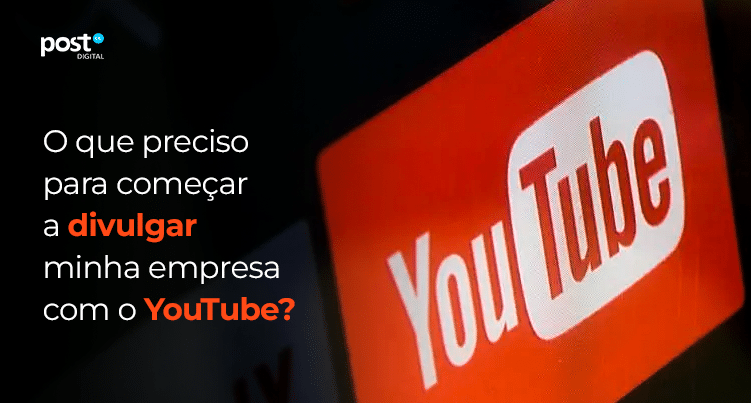 O que preciso para começar a divulgar minha empresa com o YouTube?