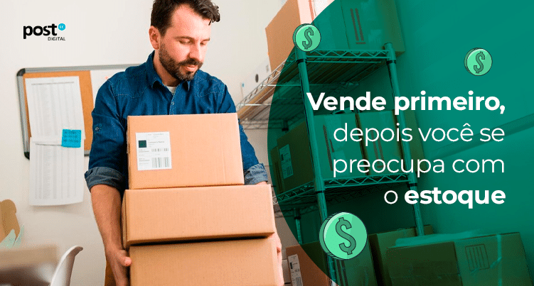 Vende primeiro, depois você se preocupa com o estoque