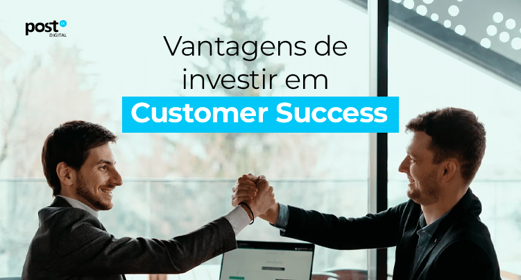 Vantagens de investir em Customer Success