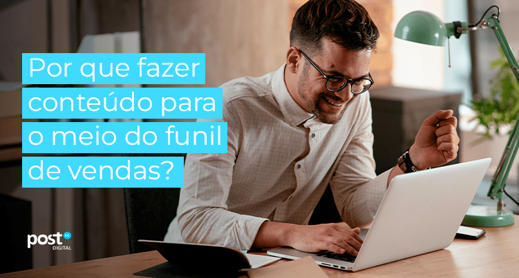 Por que fazer conteúdo para o meio do funil de vendas?