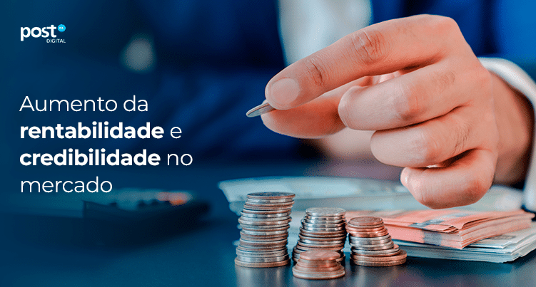 Aumento da rentabilidade e credibilidade no mercado