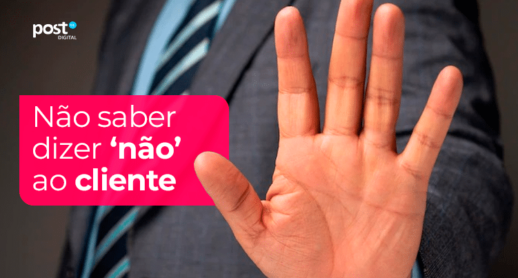 Não saber dizer ‘não’ ao cliente