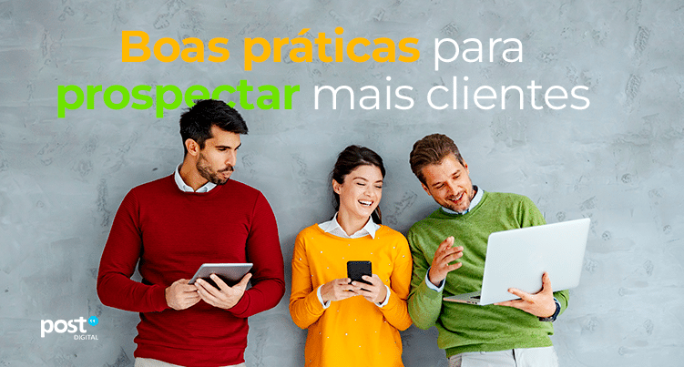 Boas práticas para prospectar mais clientes