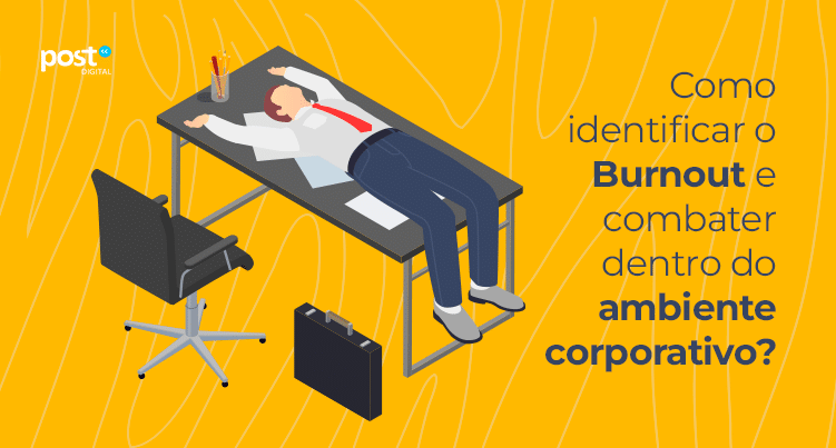 Como identificar o Burnout e combater dentro do ambiente corporativo?
