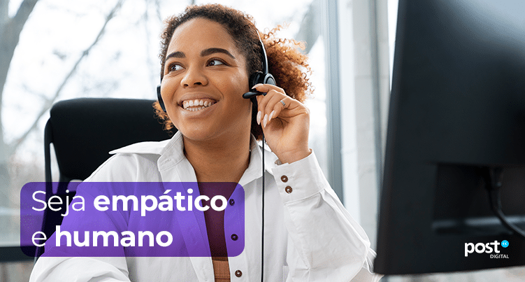 Seja empático e humano