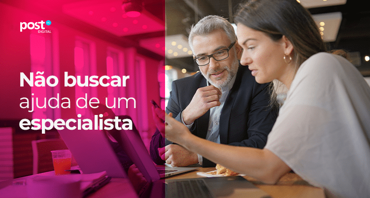 Não buscar ajuda de um especialista
