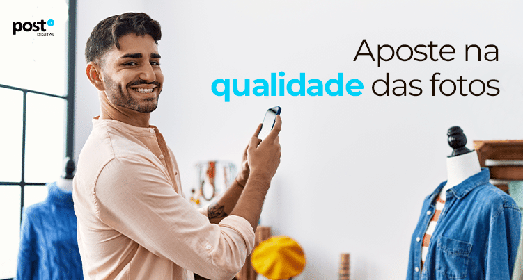 Aposte na qualidade das fotos