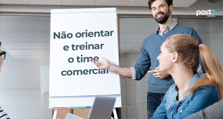 Não orientar e treinar o time comercial