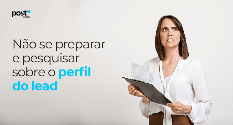 Não se preparar e pesquisar sobre o perfil do lead