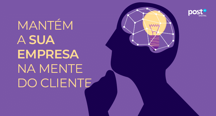 Mantém a sua empresa na mente do cliente