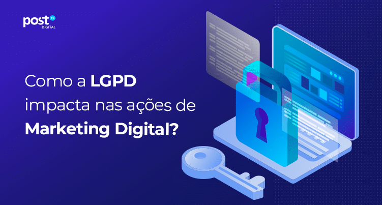 Como a LGPD impacta nas ações de Marketing Digital?