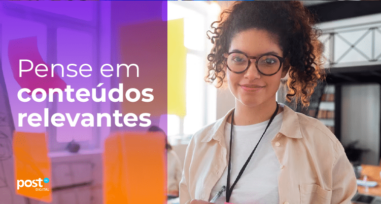 Pense em conteúdos relevantes