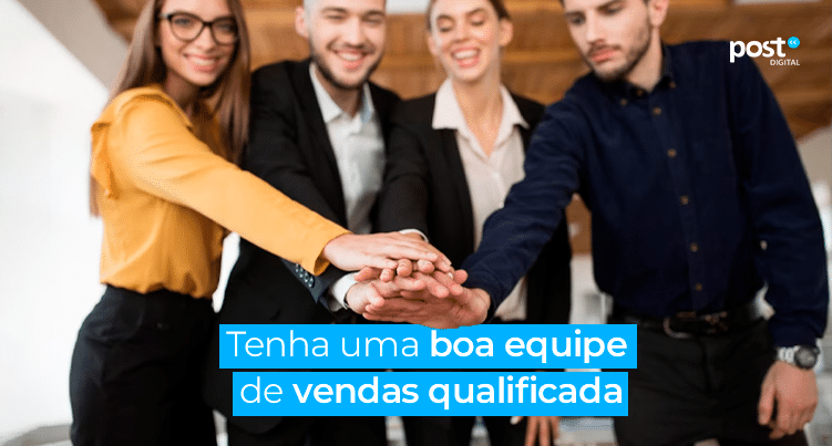 Tenha uma equipe de vendas qualificada