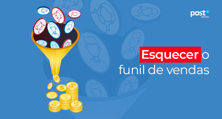 Esquecer o funil de vendas
