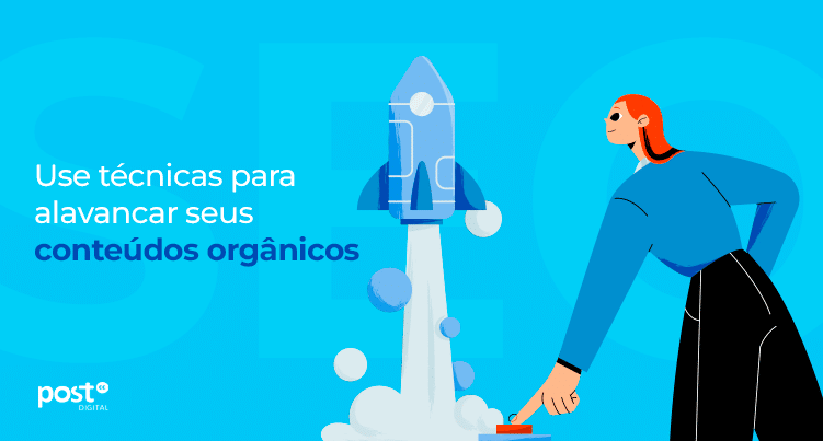 Use técnicas para alavancar seus conteúdos orgânicos