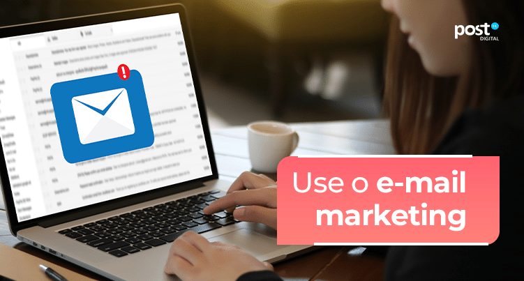 Use o e-mail marketing
